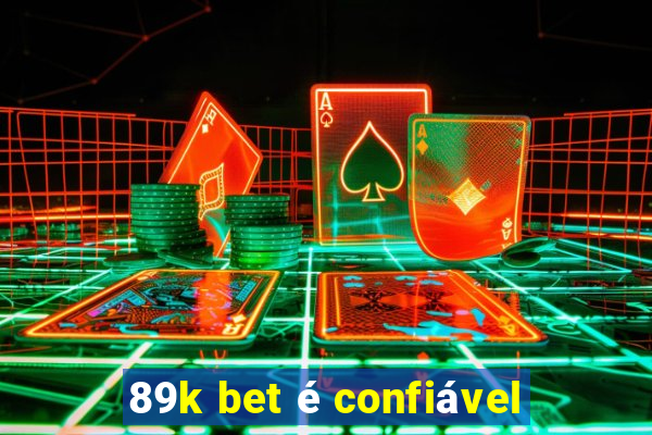 89k bet é confiável